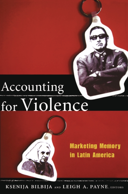 Accounting for Violence : Marketing Memory in Latin America, PDF eBook