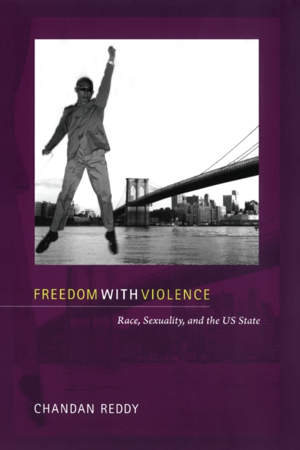 Freedom with Violence : Race, Sexuality, and the US State, PDF eBook