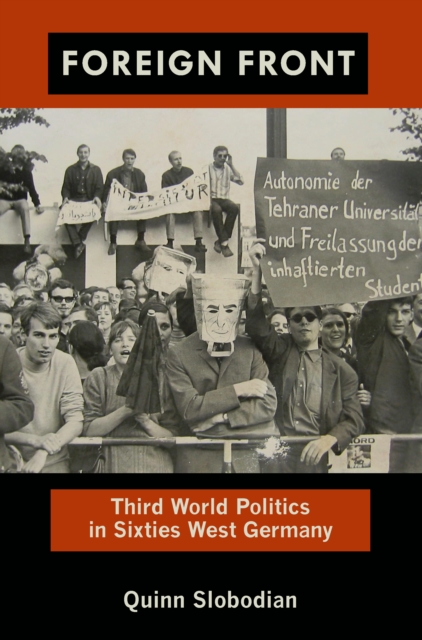 Foreign Front : Third World Politics in Sixties West Germany, PDF eBook
