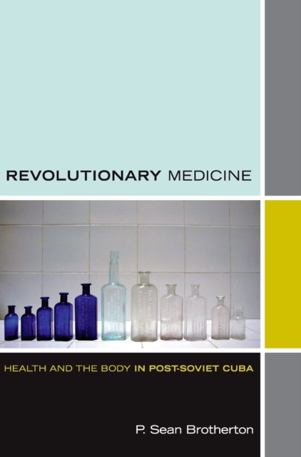 Revolutionary Medicine : Health and the Body in Post-Soviet Cuba, PDF eBook