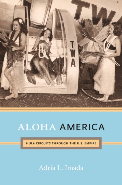 Aloha America : Hula Circuits through the U.S. Empire, PDF eBook