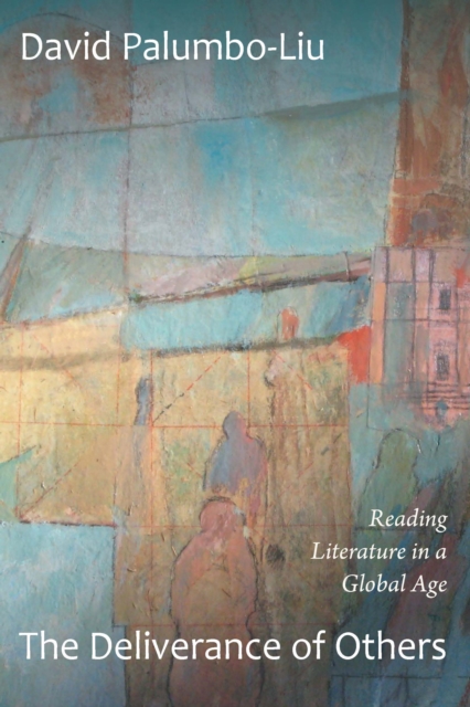 The Deliverance of Others : Reading Literature in a Global Age, PDF eBook