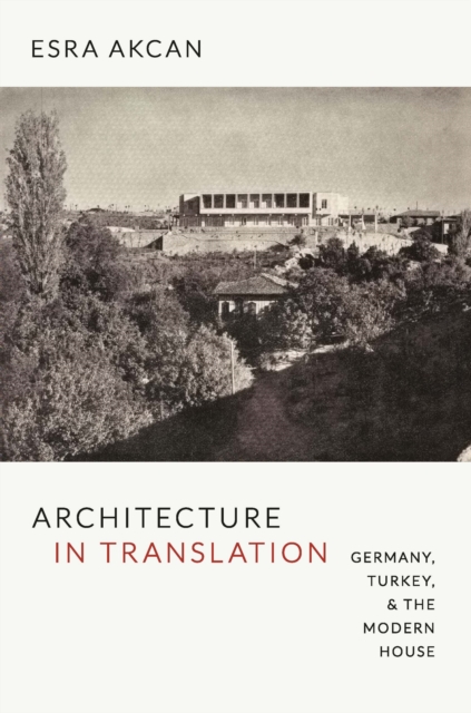 Architecture in Translation : Germany, Turkey, and the Modern House, PDF eBook