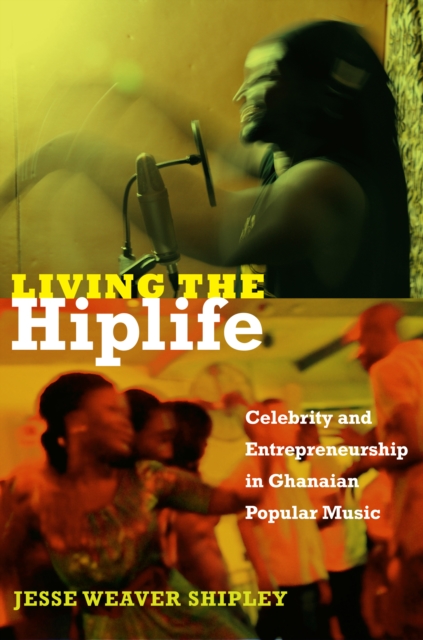Living the Hiplife : Celebrity and Entrepreneurship in Ghanaian Popular Music, PDF eBook
