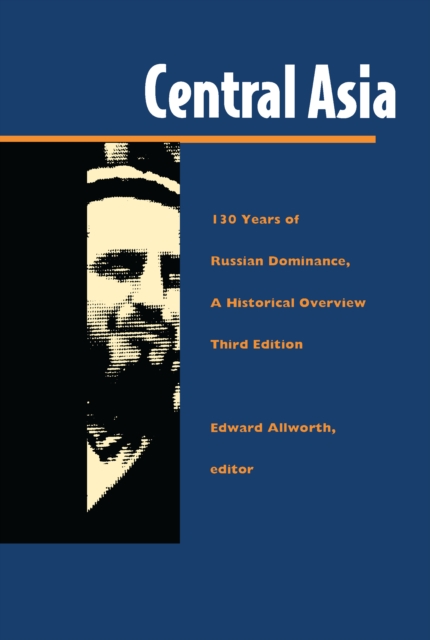 Central Asia : One Hundred Thirty Years of Russian Dominance, A Historical Overview, PDF eBook