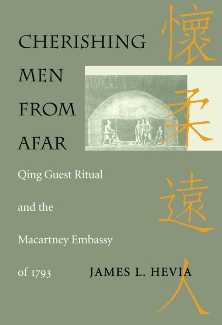 Cherishing Men from Afar : Qing Guest Ritual and the Macartney Embassy of 1793, PDF eBook