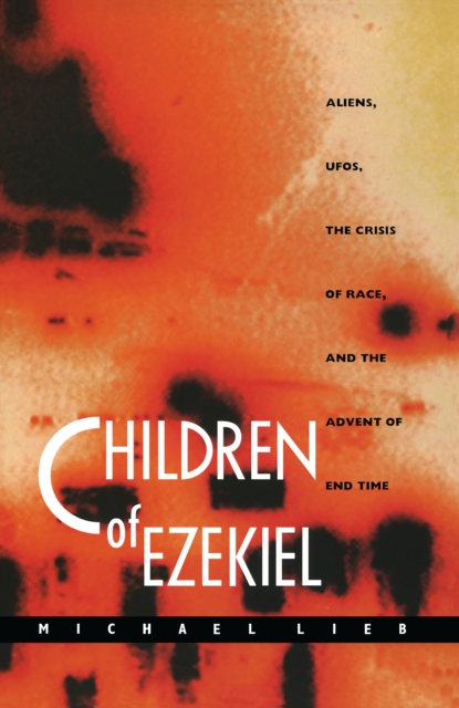 Children of Ezekiel : Aliens, UFOs, the Crisis of Race, and the Advent of End Time, PDF eBook