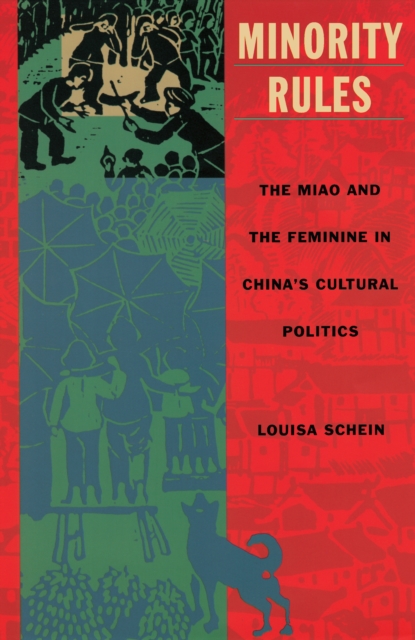Minority Rules : The Miao and the Feminine in China's Cultural Politics, PDF eBook