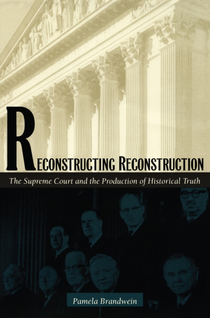 Reconstructing Reconstruction : The Supreme Court and the Production of Historical Truth, PDF eBook