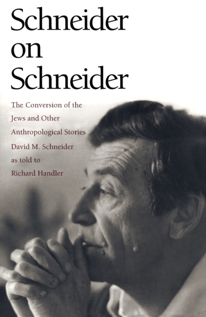 Schneider on Schneider : The Conversion of the Jews and Other Anthropological Stories, PDF eBook