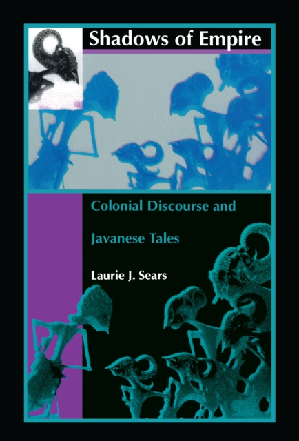 Shadows of Empire : Colonial Discourse and Javanese Tales, PDF eBook