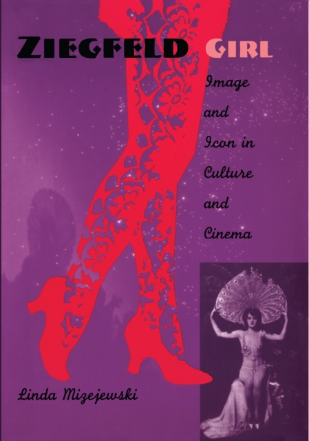Ziegfeld Girl : Image and Icon in Culture and Cinema, PDF eBook