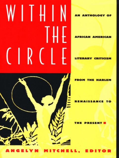 Within the Circle : An Anthology of African American Literary Criticism from the Harlem Renaissance to the Present, PDF eBook
