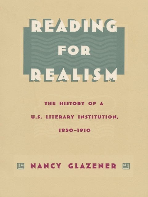 Reading for Realism : The History of a U.S. Literary Institution, 1850-1910, PDF eBook
