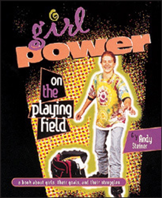 Girl Power on the Playing Field : A Book about Girls, Their Goals, and Their Struggles, PDF eBook