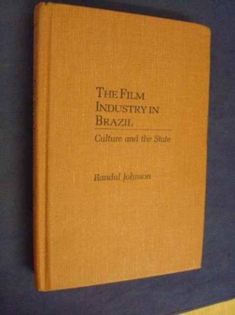 The Film Industry in Brazil : Culture and the State (Pitt Latin American Series), Hardback Book