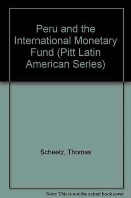 Peru and the International Monetary Fund (Pitt Latin American Series), Hardback Book