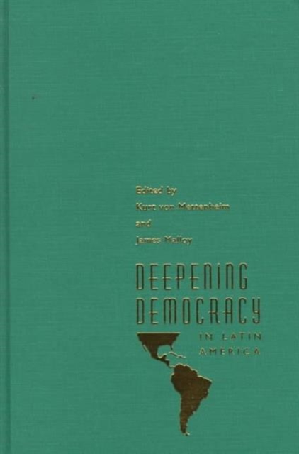Deepening Democracy in Latin America (Pitt Latin American Series), Hardback Book
