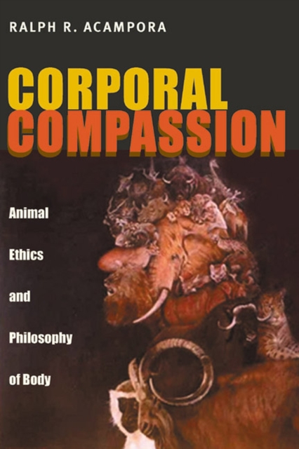 Corporal Compassion : Animal Ethics and Philosophy of Body, Hardback Book