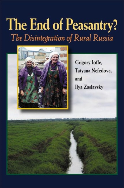 The End of Peasantry? : The Disintegration of Rural Russia, Hardback Book