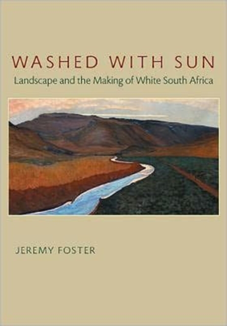 Washed with Sun : Landscape and the Making of White South Africa, Hardback Book