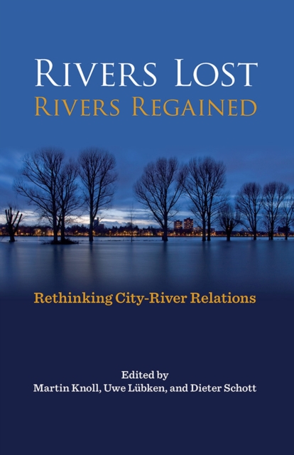 Rivers Lost, Rivers Regained : Rethinking City-River Relations, Hardback Book