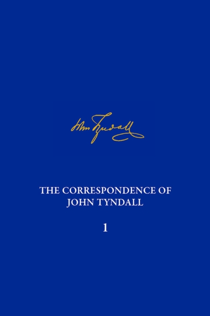 Correspondence of John Tyndall, Volume 1, The : The Correspondence, May 1840-August 1843, Hardback Book