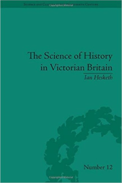 Science of History in Victorian Britain, The : Making the Past Speak, Hardback Book