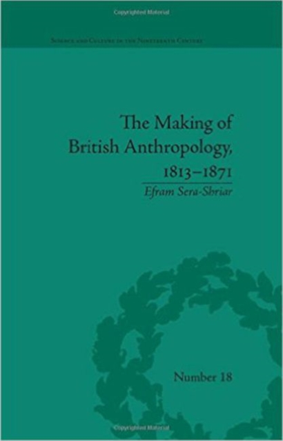 Making of British Anthropology, 1813-1871, The, Hardback Book