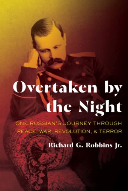Overtaken by the Night : One Russian's Journey through Peace, War, Revolution, and Terror, Hardback Book