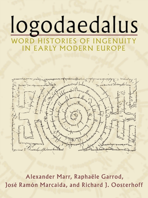 Logodaedalus : Word Histories of Ingenuity in Early Modern Europe, Hardback Book
