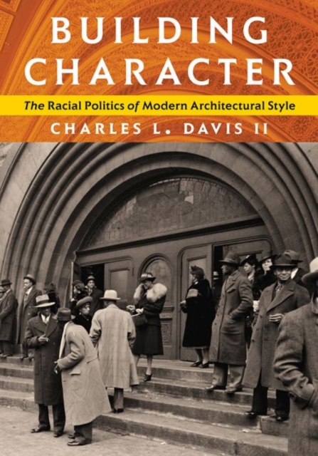 Building Character : The Racial Politics of Modern Architectural Style, Hardback Book