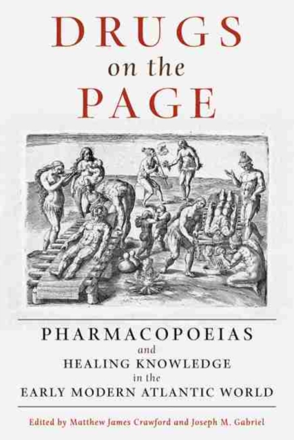 Drugs on the Page : Pharmacopoeias and Healing Knowledge in the Early Modern Atlantic World, Hardback Book