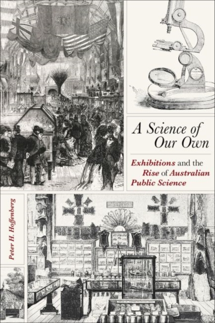 Science of Our Own, A : Exhibitions and the Rise of Australian Public Science, Hardback Book