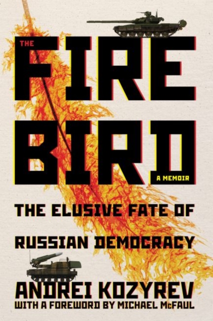 The Firebird : The Elusive Fate of Russian Democracy, Hardback Book