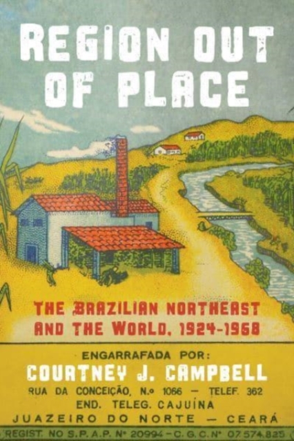 Region Out of Place : The Brazilian Northeast and the World, 1924-1968, Hardback Book