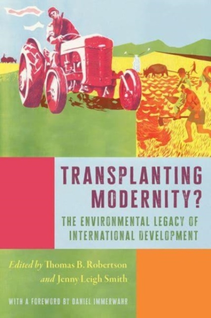 Transplanting Modernity? : New Histories of Poverty, Development, and Environment, Hardback Book