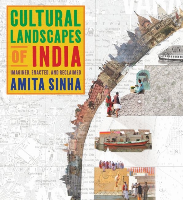 Cultural Landscapes of India : Imagined, Enacted, and Reclaimed, Hardback Book