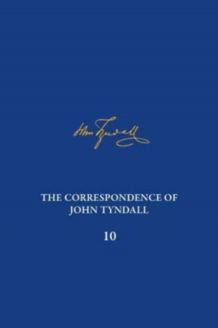 The Correspondence of John Tyndall, Volume 10 : The Correspondence, April 1868-September 1870, Hardback Book