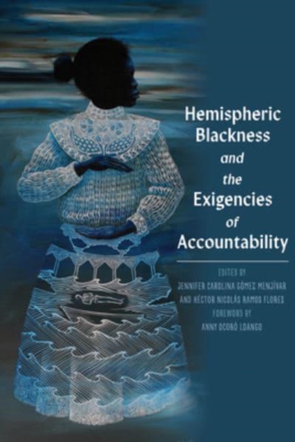 Hemispheric Blackness : Bodies, Policies, and the Exigency of Accountability in the Afro-Americas, Hardback Book