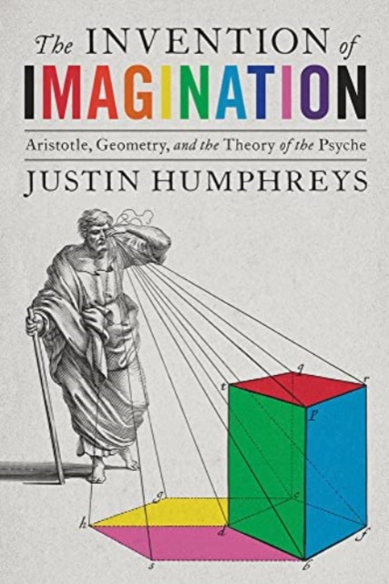 The Invention of Imagination : Aristotle and the Origins of the Representational Theory of Mind, Hardback Book