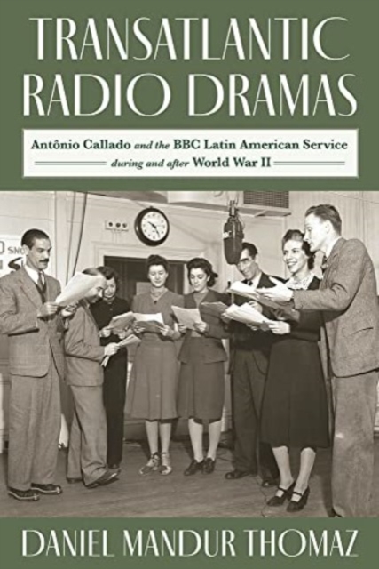 Transatlantic Radio Dramas : Antonio Callado and the BBC Latin American Service During World War II, Hardback Book