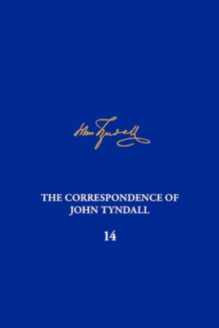 The Correspondence of John Tyndall, Volume 14 : The Correspondence, October 1873-October 1875, Hardback Book