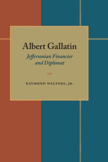 Albert Gallatin : Jeffersonian Financier and Diplomat, Paperback / softback Book