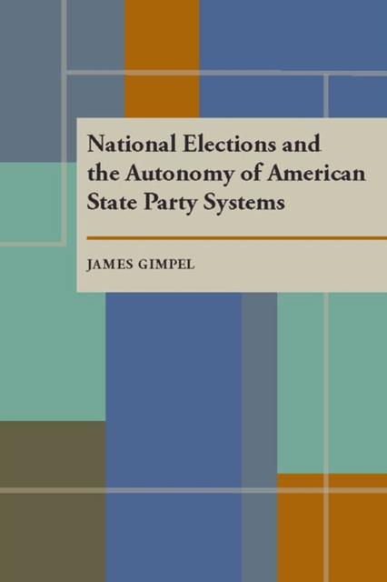 National Elections and the Autonomy of American State Party Systems, Paperback / softback Book