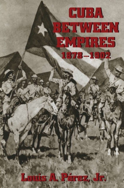 Cuba Between Empires 1878-1902, Paperback / softback Book