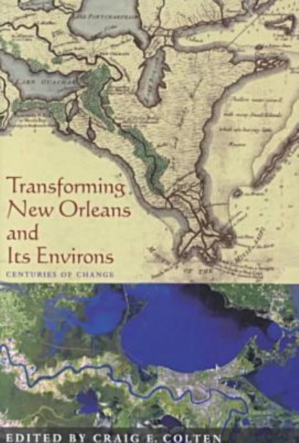 Transforming New Orleans & Its Environs : Centuries Of Change, Paperback / softback Book