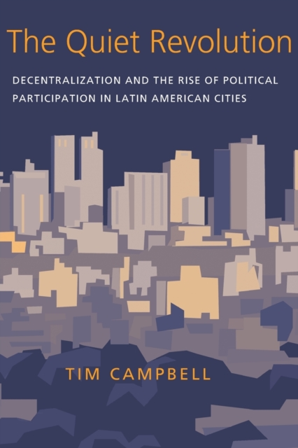 Quiet Revolution, The : Decentralization and the Rise of Political Participation in Latin American Cities, Paperback / softback Book