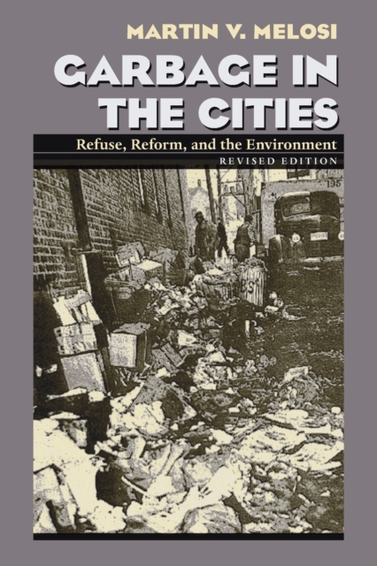 Garbage In The Cities : Refuse Reform and the Environment, Paperback / softback Book