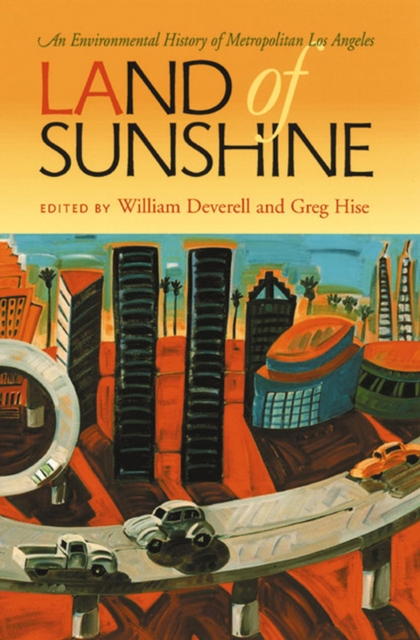 Land of Sunshine : An Environmental History of Metropolitan Los Angeles, Paperback / softback Book